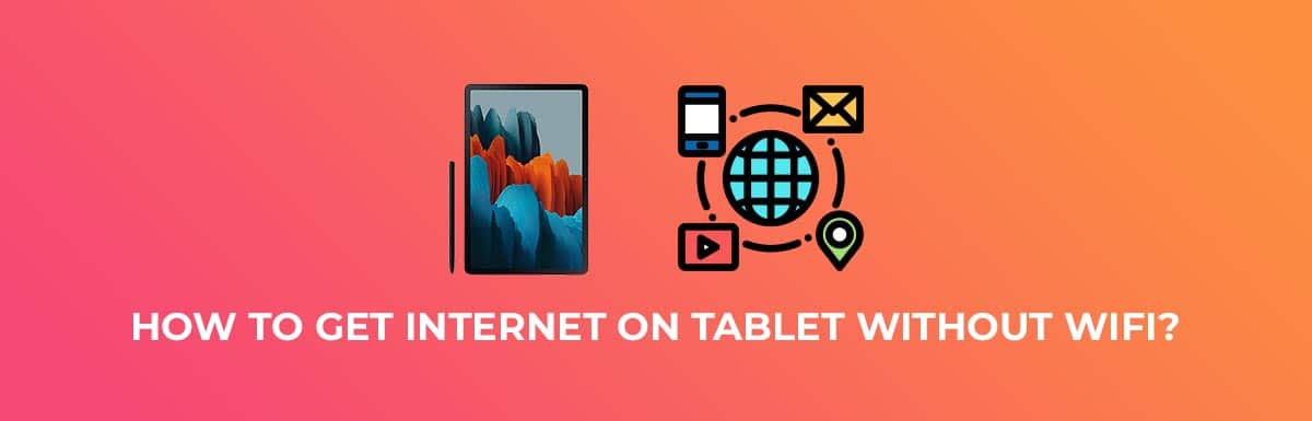 How To Get Internet on Tablet without WiFi? [4 Working Ways]